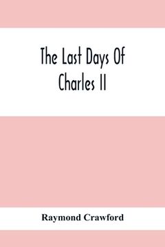 portada The Last Days Of Charles Ii (in English)