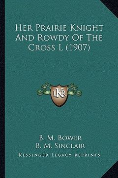 portada her prairie knight and rowdy of the cross l (1907) (in English)