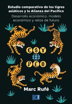 portada Estudio Comparativo de los Tigres Asiaticos y la Alianza del Paci Fico. Desarrollo Economico, Modelo Economico y Retos de Futuro