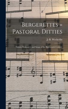 portada Bergerettes = Pastoral ditties: Twenty romances and songs of the eighteenth century (en Francés)