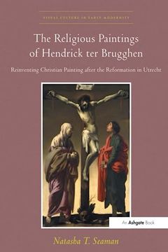 portada The Religious Paintings of Hendrick Ter Brugghen: Reinventing Christian Painting After the Reformation in Utrecht (in English)