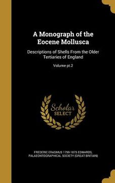 portada A Monograph of the Eocene Mollusca: Descriptions of Shells From the Older Tertiaries of England; Volume pt.2 (in English)