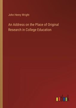 portada An Address on the Place of Original Research in College Education (in English)