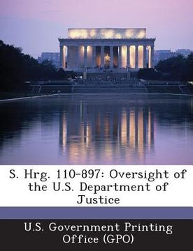 portada S. Hrg. 110-897: Oversight of the U.S. Department of Justice (in English)