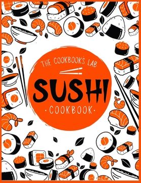 portada Sushi Cookbook: The Step-by-Step Sushi Guide for beginners with easy to follow, healthy, and Tasty recipes. How to Make Sushi at Home (en Inglés)