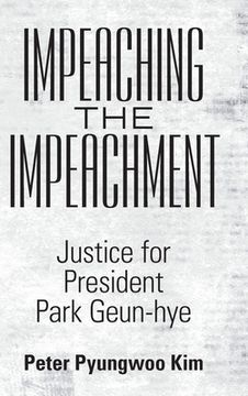 portada Impeaching the Impeachment: Justice for President Park Geun-Hye (in English)