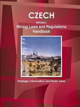 portada Czech Republic Mining Laws and Regulations Handbook - Strategic Information and Basic Laws
