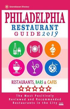 portada Philadelphia Restaurant Guide 2019: Best Rated Restaurants in Philadelphia, Pennsylvania - 500 restaurants, bars and cafés recommended for visitors, 2 (en Inglés)