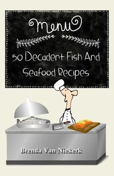 portada 50 Decadent Fish and Seafood Recipes (en Inglés)