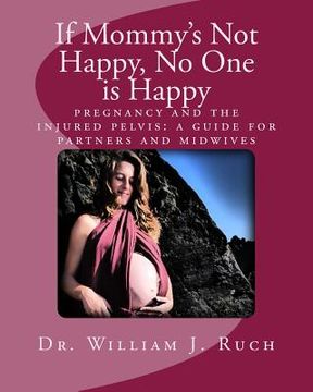 portada If Mommy's Not Happy, No One Is Happy: pregnancy and the injured pelvis (in English)