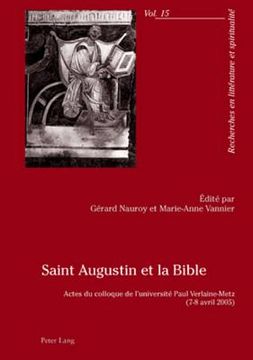portada Saint Augustin Et La Bible: Actes Du Colloque de l'Université Paul Verlaine-Metz- (7-8 Avril 2005) (en Francés)