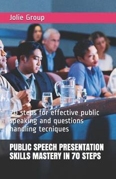 portada Public Speech Presentation Skills Mastery in 70 Steps: 70 steps for effective public speaking and questions handling tecniques (en Inglés)