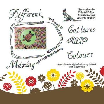 portada Different Cultures, Mixing Colours: Australian Aboriginal Colouring in Book with a Difference (en Inglés)