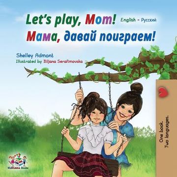 portada Let's play, Mom!: English Russian Bilingual Book (en Ruso)