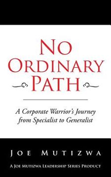 portada No Ordinary Path: A Corporate Warrior's Journey from Specialist to Generalist (en Inglés)