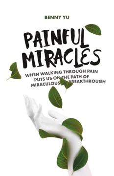 portada Painful Miracles: When Walking Through Pain Puts us on the Path of Miraculous Breakthrough (en Inglés)