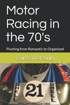 portada Motor Racing in the 70'S: Pivoting From Romantic to Organized (en Inglés)