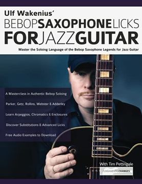 portada Ulf Wakenius’ Bebop Saxophone Licks for Jazz Guitar: Master the Soloing Language of the Bebop Saxophone Legends for Jazz Guitar (Learn how to Play Jazz Guitar) (in English)