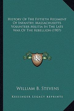 portada history of the fiftieth regiment of infantry, massachusetts history of the fiftieth regiment of infantry, massachusetts volunteer militia in the late (en Inglés)