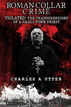 portada Roman Collar Crime: Violated: The Transgressions of a Small-Town Priest (en Inglés)