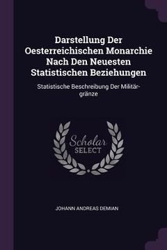 portada Darstellung Der Oesterreichischen Monarchie Nach Den Neuesten Statistischen Beziehungen: Statistische Beschreibung Der Militär-gränze