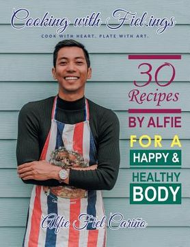 portada Cooking with Fiel.Ings: 30 Recipes by Alfie for a Happy and Healthy Body (en Inglés)