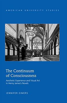 portada The Continuum of Consciousness: Aesthetic Experience and Visual Art in Henry James's Novels (American University Studies)