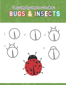 portada Easy step-by-step How to Draw Insects and Bugs: Fun for boys and girls, Draw caterpillar, moth, grasshopper, ladybug and many more animals! (en Inglés)