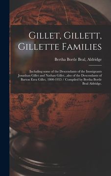 portada Gillet, Gillett, Gillette Families: Including Some of the Descendants of the Immigrants Jonathan Gillet and Nathan Gillet...also of the Descendants of (en Inglés)