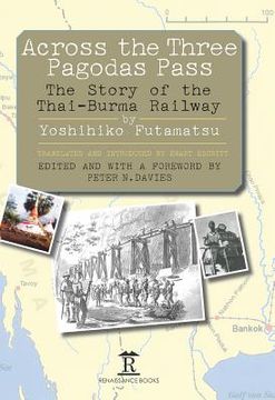 Across the Three Pagodas Pass: The Story of the Thai-Burma Railway (en Inglés)