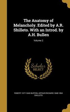 portada The Anatomy of Melancholy. Edited by A.R. Shilleto. With an Introd. by A.H. Bullen; Volume 2 (in English)
