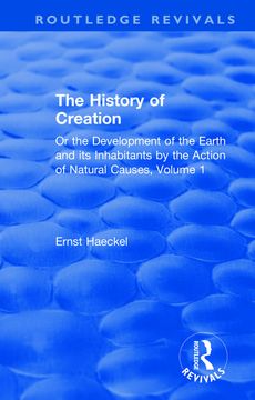 portada The History of Creation: Or the Development of the Earth and its Inhabitants by the Action of Natural Causes (Routledge Revivals) (en Inglés)