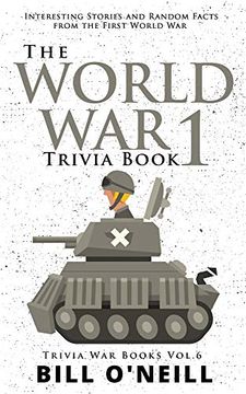 portada The World war 1 Trivia Book: Interesting Stories and Random Facts From the First World war (Trivia war Books) (en Inglés)