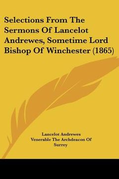 portada selections from the sermons of lancelot andrewes, sometime lord bishop of winchester (1865) (en Inglés)