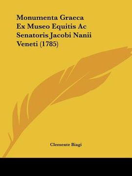 portada Monumenta Graeca Ex Museo Equitis Ac Senatoris Jacobi Nanii Veneti (1785) (en Latin)