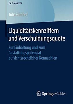 portada Liquiditätskennziffern und Verschuldungsquote: Zur Einhaltung und zum Gestaltungspotenzial Aufsichtsrechtlicher Kennzahlen (Bestmasters) (en Alemán)