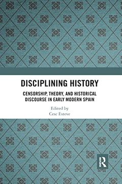 portada Disciplining History: Censorship, Theory and Historical Discourse in Early Modern Spain (in English)