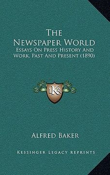 portada the newspaper world: essays on press history and work, past and present (1890) (en Inglés)