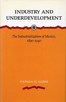 portada Industry and Underdevelopment: The Industrialization of Mexico, 1890-1940 (en Inglés)