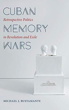 portada Cuban Memory Wars: Retrospective Politics in Revolution and Exile (Envisioning Cuba) (in English)