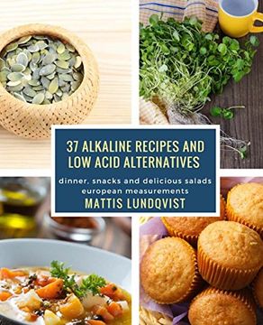 portada 37 alkaline recipes and low acid alternatives: dinner, snacks and delicious salads - european measurements