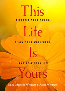 portada This Life Is Yours: Discover Your Power, Claim Your Wholeness, and Heal Your Life