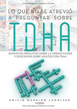 Lo que no se atrevió a preguntar sobre TDAH: Quinientas preguntas sobre la hiperactividad y doscientas sobre adultos con TDAH