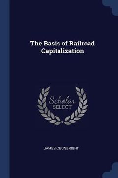 portada The Basis of Railroad Capitalization (en Inglés)