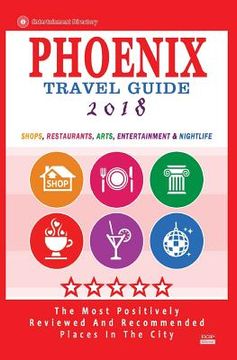 portada Phoenix Travel Guide 2018: Shops, Restaurants, Arts, Entertainment and Nightlife in Phoenix, Arizona (City Travel Guide 2018) (en Inglés)