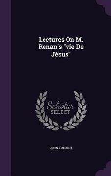 portada Lectures On M. Renan's "vie De Jésus"