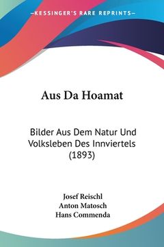 portada Aus Da Hoamat: Bilder Aus Dem Natur Und Volksleben Des Innviertels (1893) (en Alemán)