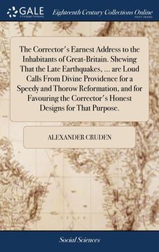 portada The Corrector's Earnest Address to the Inhabitants of Great-Britain. Shewing That the Late Earthquakes, ... are Loud Calls From Divine Providence for (en Inglés)