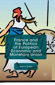 portada France and the Politics of European Economic and Monetary Union (en Inglés)