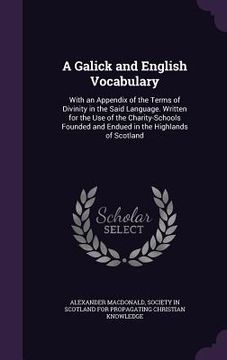 portada A Galick and English Vocabulary: With an Appendix of the Terms of Divinity in the Said Language. Written for the Use of the Charity-Schools Founded an